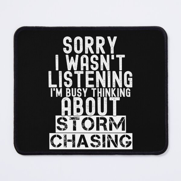 Item preview, Sorry I Wasn't Listening I'm Busy Thinking About Storm Chasing Funny Storm Chaser Meteorology Humor designed and sold by SharpThreadZ.