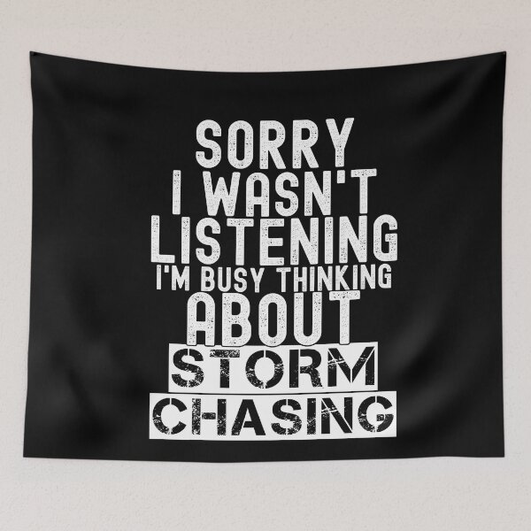 Item preview, Sorry I Wasn't Listening I'm Busy Thinking About Storm Chasing Funny Storm Chaser Meteorology Humor designed and sold by SharpThreadZ.