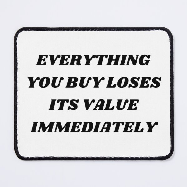 Item preview, Everything you buy loss its value immediately designed and sold by Kuitoo.