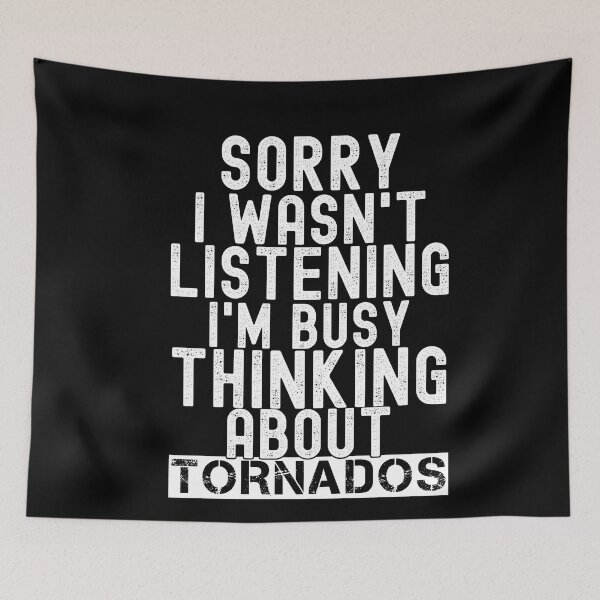 Item preview, Sorry I Wasn't Listening I'm Busy Thinking About Tornados Funny Storm Chasing Meteorology Humor designed and sold by SharpThreadZ.
