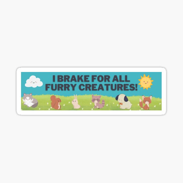 I brake for all furry creatures! Sticker