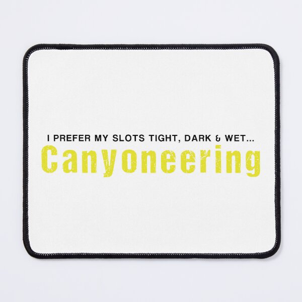 Item preview,  I prefer my slots tight, dark & wet...  Canyoneering designed and sold by Adventure-Stuff.