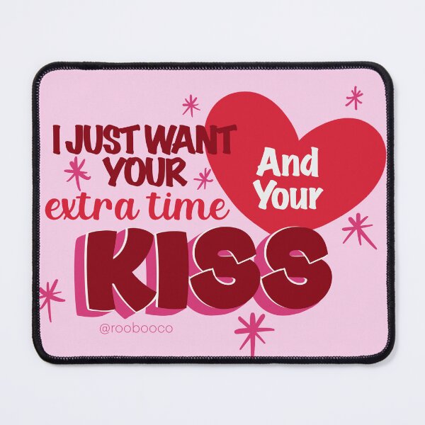 Item preview, I Just Want Your Extra Time and Your Kiss designed and sold by RooBooCo.