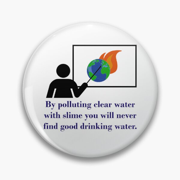 Item preview, By Polluting Clear Water With Slime - Climate Change Quote  designed and sold by CrankyOldDude.