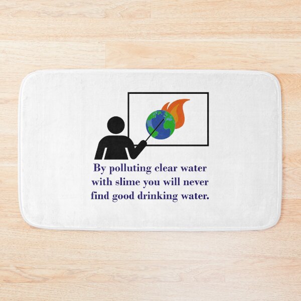 Item preview, By Polluting Clear Water With Slime - Climate Change Quote  designed and sold by CrankyOldDude.