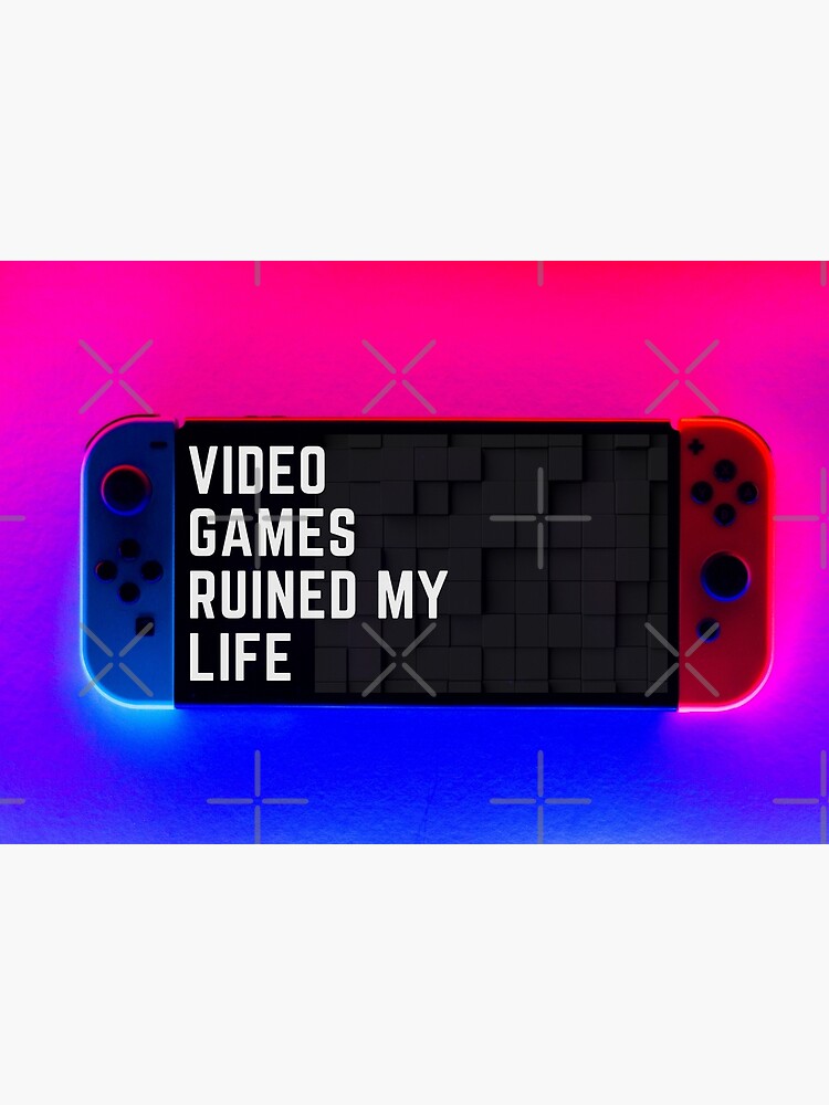 Gamer Quotes and Slogan good for Print. Video Games Ruined My Life