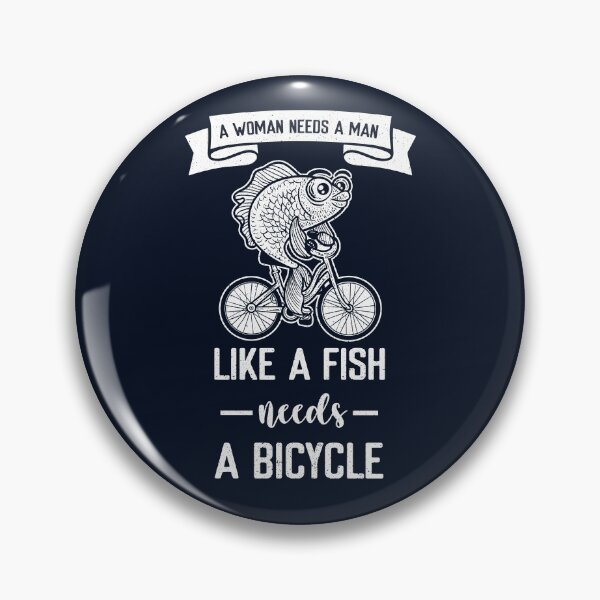 Item preview, Woman Needs A Man Like A Fish Needs A Bicycle Funny Feminist  designed and sold by secondskineu.