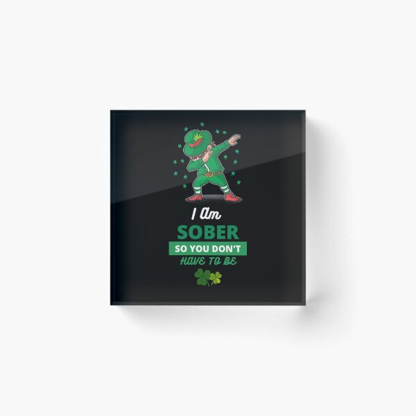 Item preview, I'm Sober so you don't have to be|Kiss Me I'm Sober| St Patrick's Day Edition| Alcohol Free designed and sold by House-Of-Pinto.