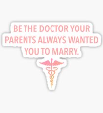 Be the Doctor Your Parents Always Wanted You to Marry Sticker