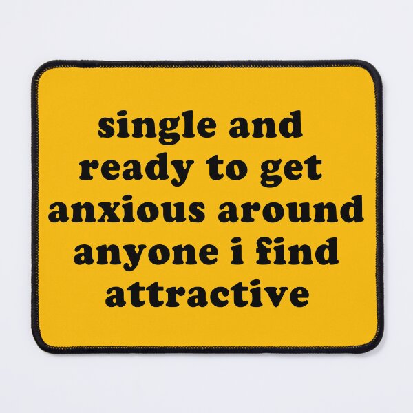 Item preview, Single And Ready To Get Anxious - Oddly Specific Meme  designed and sold by SpaceDogLaika.