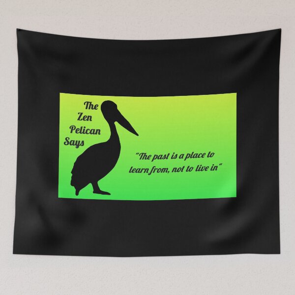 Item preview, The Zen Pelican Says - "The past is a place to learn from, not to live in" neon green designed and sold by Merethe Soltvedt.