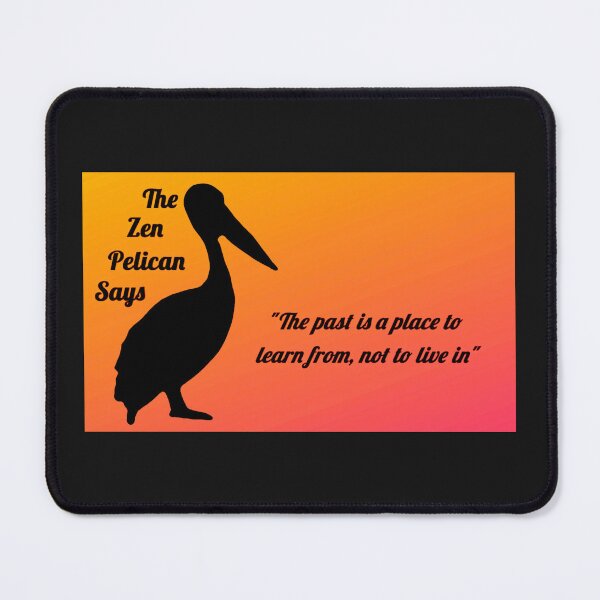 Item preview, The Zen Pelican Says - "The past is a place to learn from, not to live in" orange/peach designed and sold by Merethe Soltvedt.
