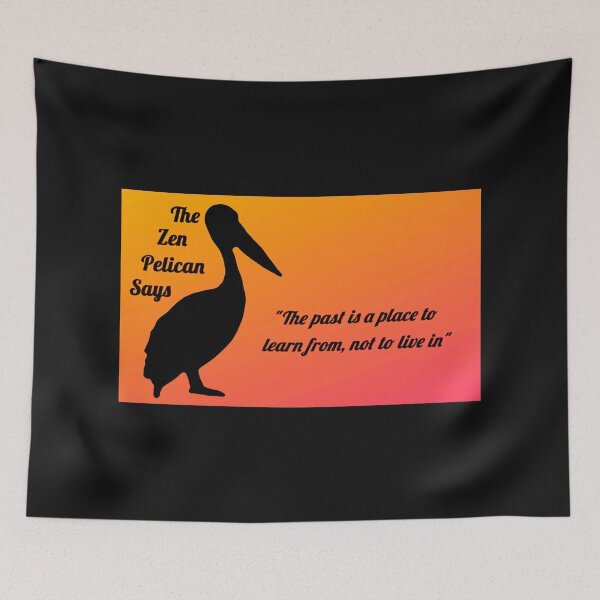 Item preview, The Zen Pelican Says - "The past is a place to learn from, not to live in" orange/peach designed and sold by Merethe Soltvedt.