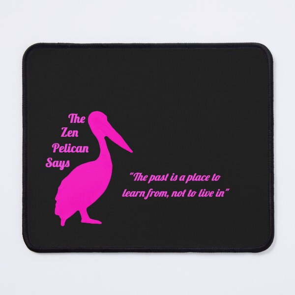 Item preview, The Zen Pelican Says - "The past is a place to learn from, not to live in" pink/transparent designed and sold by Merethe Soltvedt.