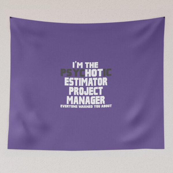 Item preview, Psychotic (Hot) Estimator Project Manager designed and sold by AlwaysAwesome.