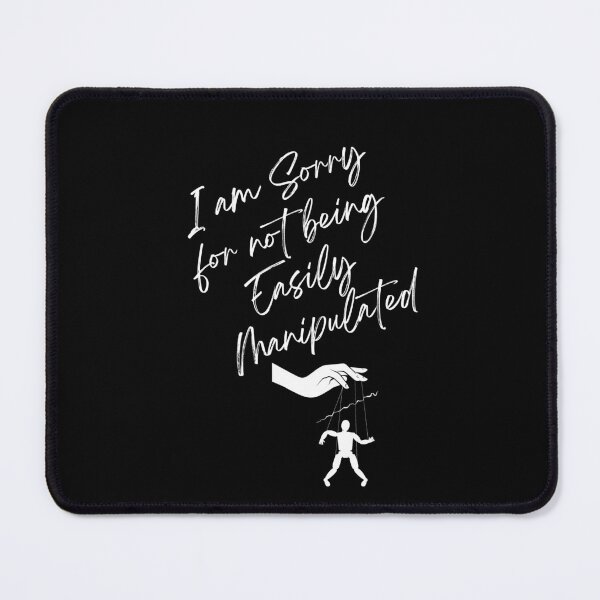 Item preview, I Am Sorry For Not Being Easily Manipulated designed and sold by signshirtz.