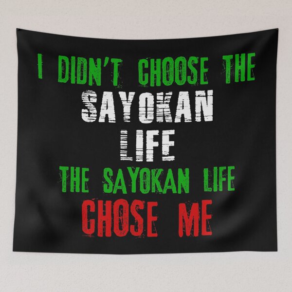 Item preview, I didn't choose the Sayokan life the Sayokan life chose me designed and sold by MartialArtsNerd.