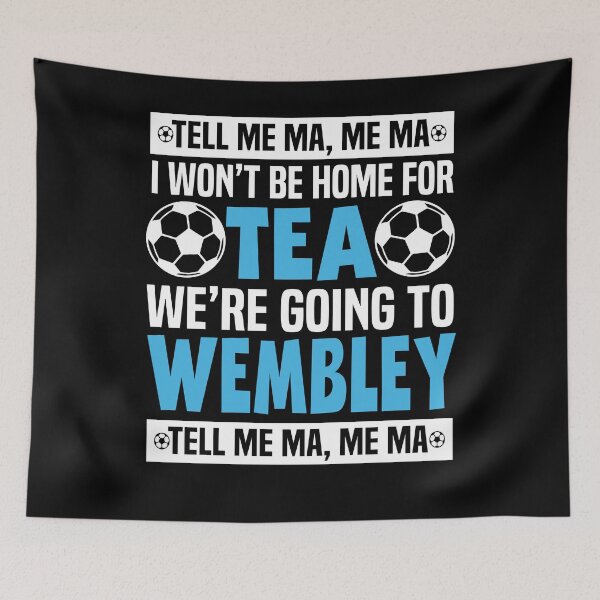 Item preview, TELL ME MA ME MA I WON'T BE HOME FOR TEA WE'RE GOING TO WEMBLEY FOOTBALL CHANT designed and sold by HalloweenGift.