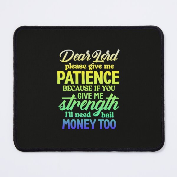 Item preview, Dear Lord Please Give Me Patience designed and sold by SimplyCosmic11.