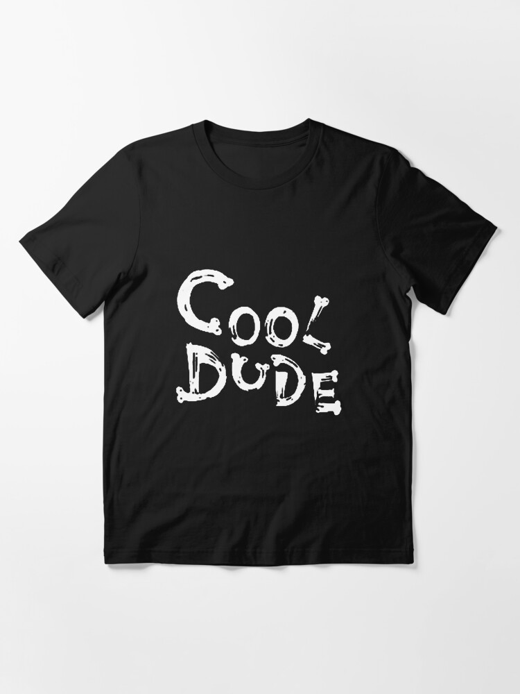 "Cool Dude A Real Bone Bro" Tshirt by DankSpaghetti Redbubble