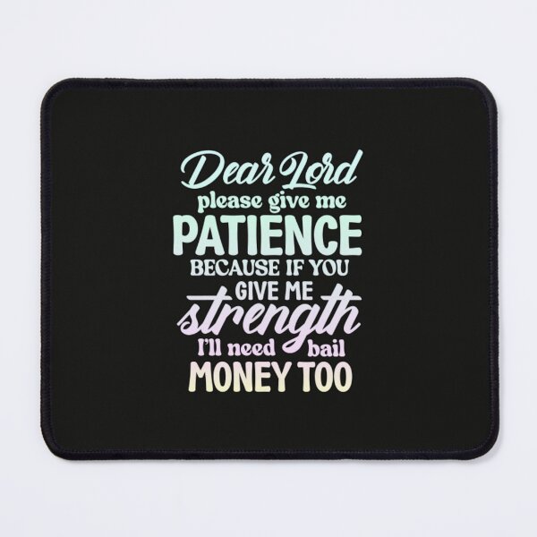 Item preview, Dear Lord Please Give Me Patience designed and sold by SimplyCosmic11.