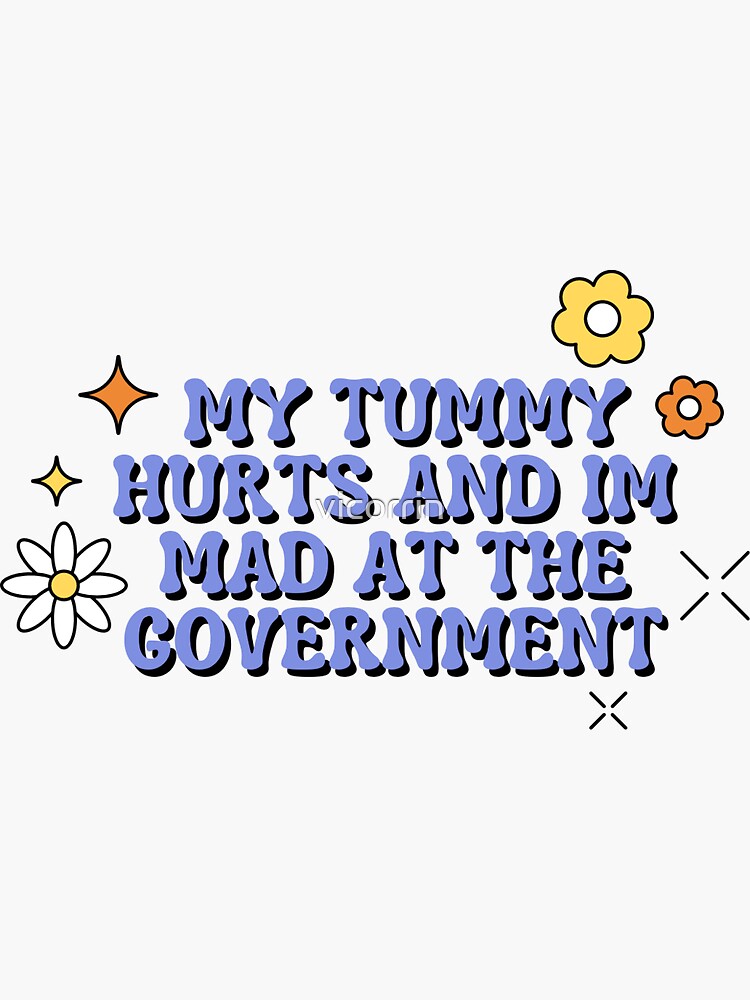 Thumbnail 3 of 3, Sticker, My Tummy Hurts And Im Mad At The Government designed and sold by vicorrin.