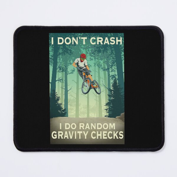 Item preview, MOUNTAIN BIKING i don't crash i do random Gravity Checks   designed and sold by SameeraDammeyer.