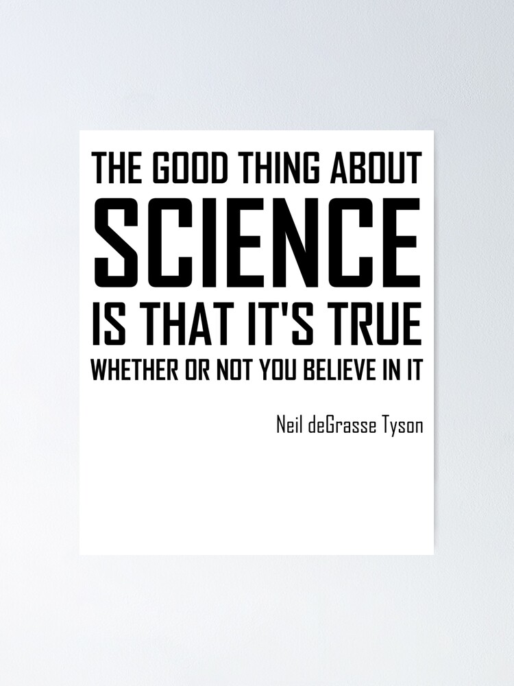 The Good Thing About Science Is That It Is True Funny Neil Degrasse Tyson Quote Poster By The Elements Redbubble