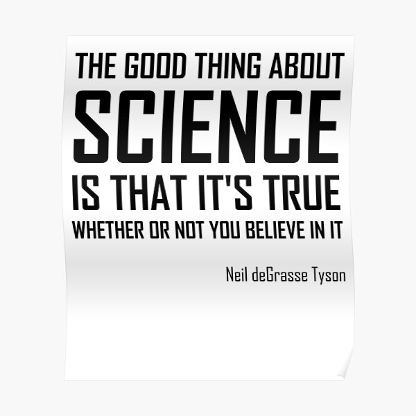 The Good Thing About Science Is That It Is True Funny Neil Degrasse Tyson Quote Poster By The Elements Redbubble