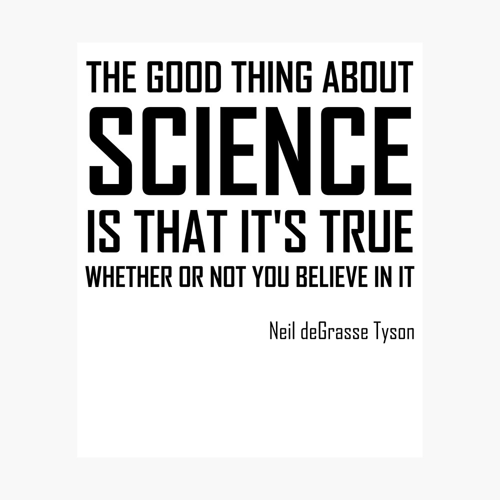 The Good Thing About Science Is That It Is True Funny Neil Degrasse Tyson Quote Poster By The Elements Redbubble