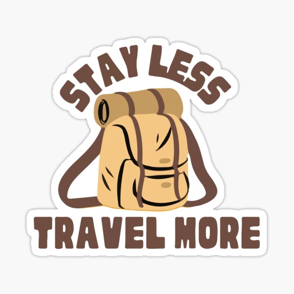 Stay Less Travel More Sticker