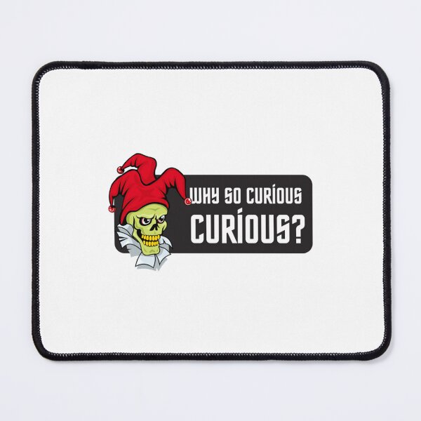 Item preview, Why So Curious          designed and sold by alb0rtb0tlar.