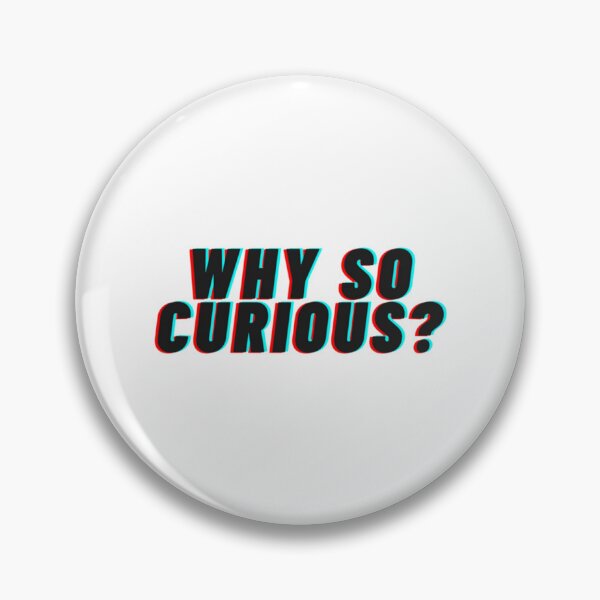 Item preview, Why So Curious    designed and sold by alb0rtb0tlar.
