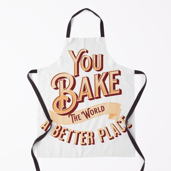 Item preview, You Bake The World A Better Place designed and sold by AHthatIsNice.