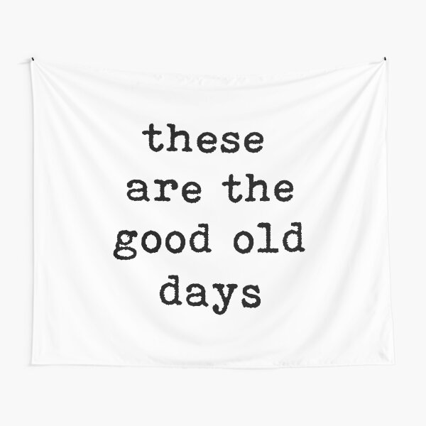 These are the good old days, typography, music lyric, positive, motivational saying Tapestry