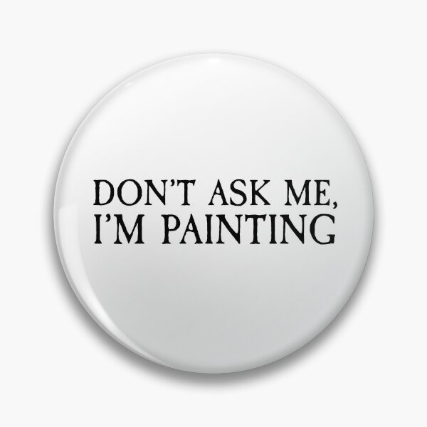 Item preview, Don't Ask Me, I'm Painting designed and sold by Jessica Smart.