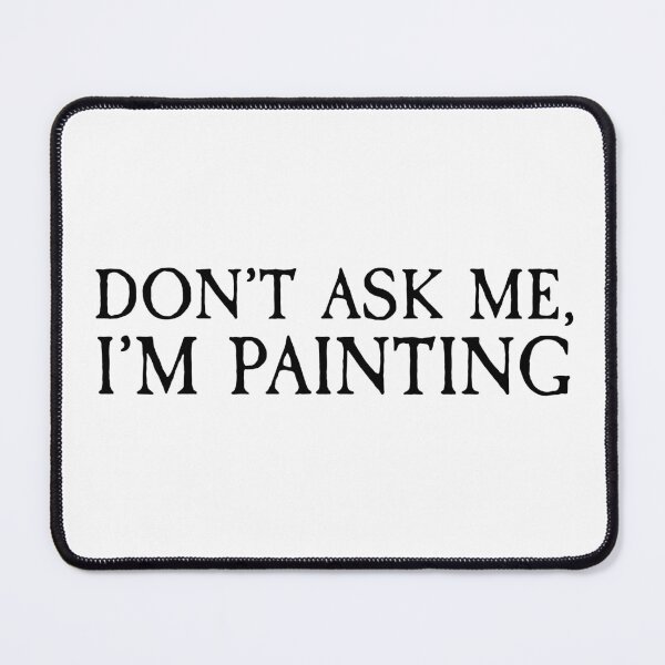 Item preview, Don't Ask Me, I'm Painting designed and sold by Jessica Smart.