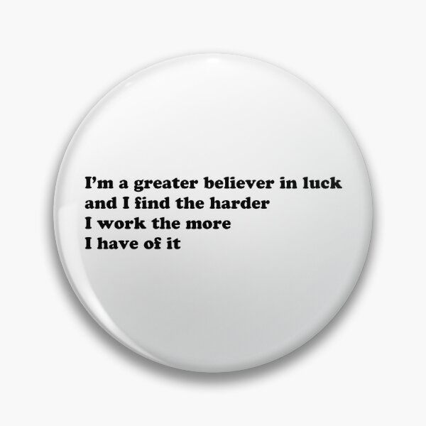 Item preview, I’m a greater believer in luck, and I find the harder I work the more I have of it designed and sold by 101univers.