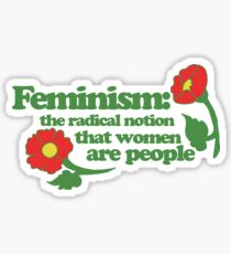 Feminism: the radical notion that women are people Sticker