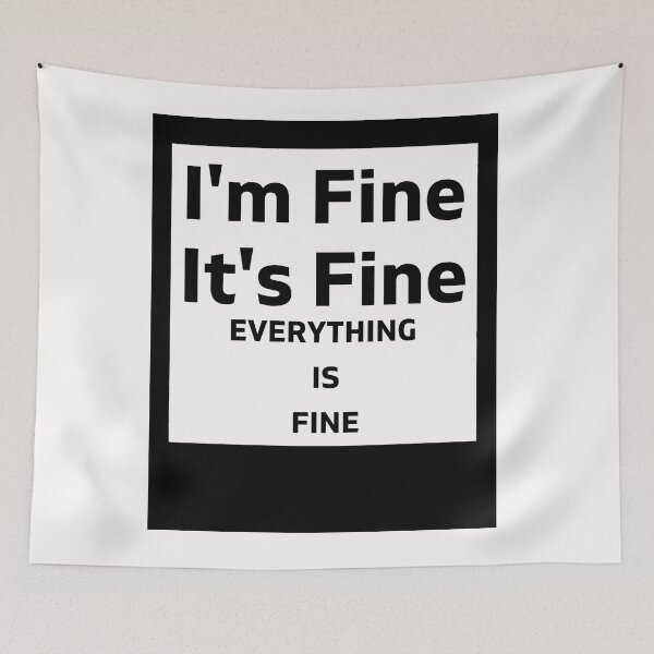 Item preview,  I'm fine it's fine everything is fine, funny, its fine, im fine, everything is fine, motivational, cute, life, goals, quote, meme, its fine im fine everything is fine designed and sold by Celebrationist.