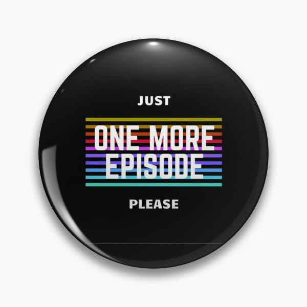 Item preview, Just One More Episode Please     designed and sold by PeterGrobarek.