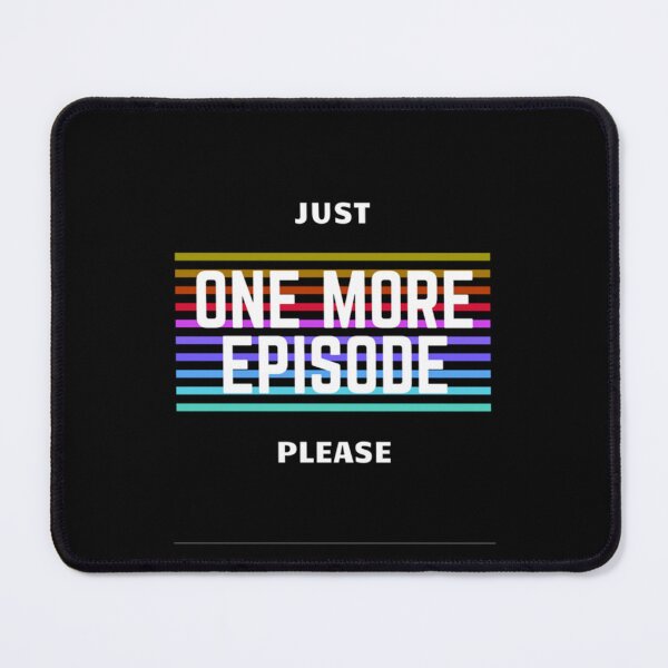 Item preview, Just One More Episode Please designed and sold by PeterGrobarek.