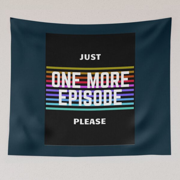 Item preview, Just One More Episode Please     designed and sold by PeterGrobarek.