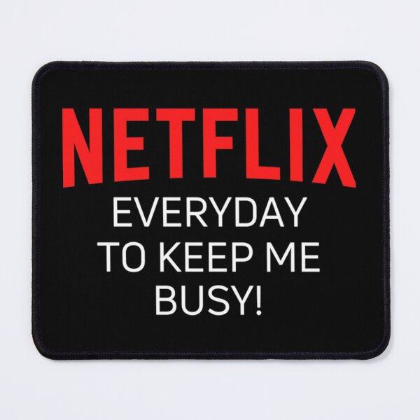 Item preview, NETFLIX EVERYDAY TO KEEP ME BUSY!     designed and sold by ellissandy.