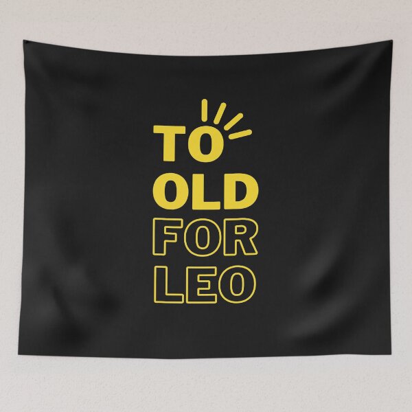 Item preview, Too Old For Leo Funny designed and sold by Efectualdesign.