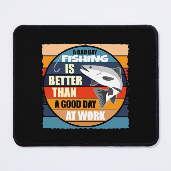 Item preview, A bad day fishing is better than a good day at work - Redbubble designed and sold by bluehatgraphics.