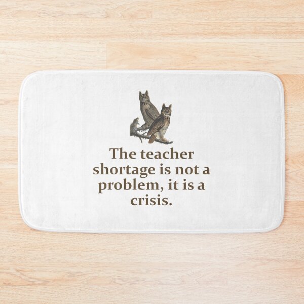 Item preview, The Teacher Shortage Is Not A Problem - Education Quote   designed and sold by CrankyOldDude.