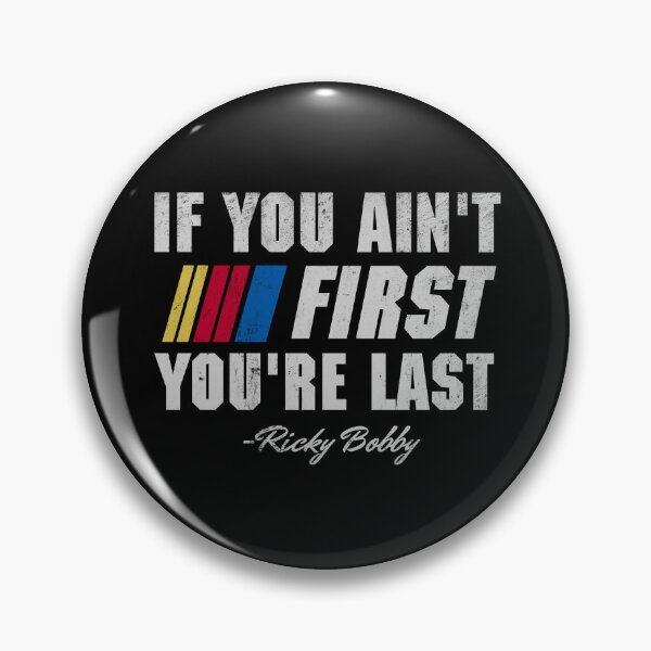 Item preview, Talladega Nights Ricky Bobby If You Ain't First You're Last designed and sold by Bigfinz.
