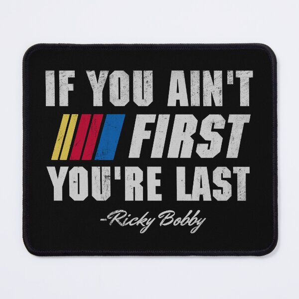 Item preview, Talladega Nights Ricky Bobby If You Ain't First You're Last designed and sold by Bigfinz.