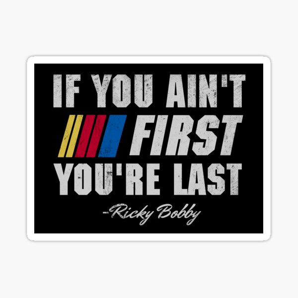 Item preview, Talladega Nights Ricky Bobby If You Ain't First You're Last designed and sold by Bigfinz.